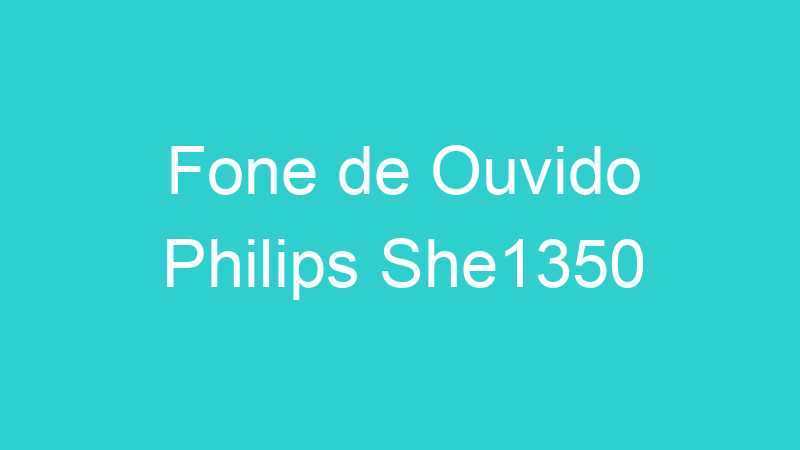 Fone de Ouvido Philips She1350