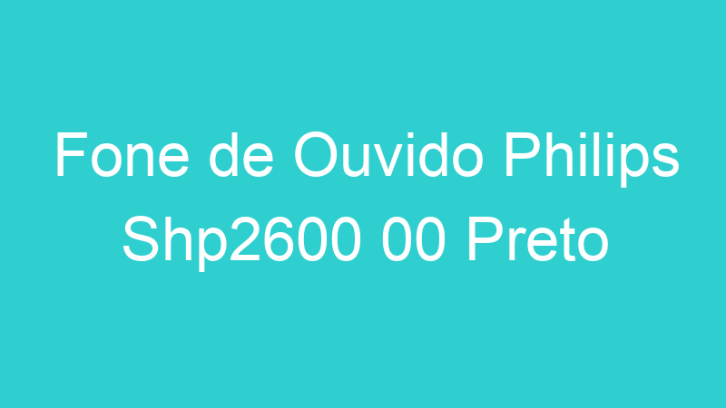 Fone de Ouvido Philips Shp2600 00 Preto
