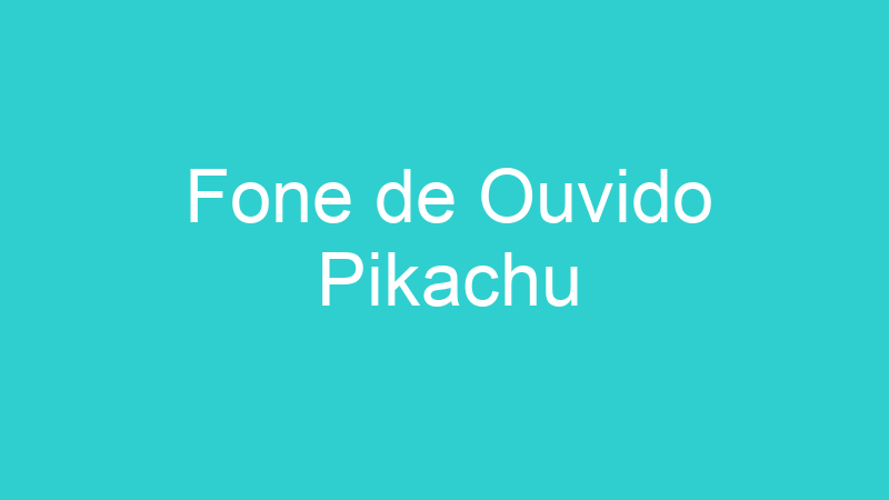 Fone de Ouvido Pikachu