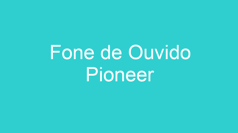 Fone de Ouvido Pioneer