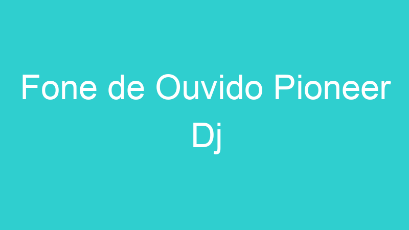 Fone de Ouvido Pioneer Dj