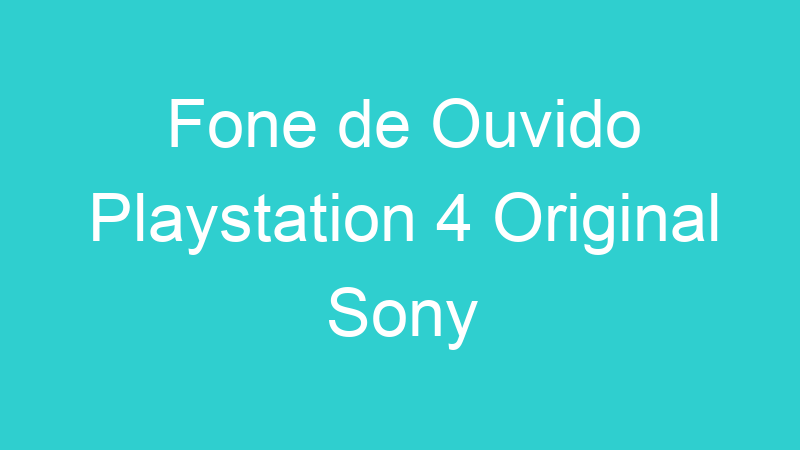 Fone de Ouvido Playstation 4 Original Sony