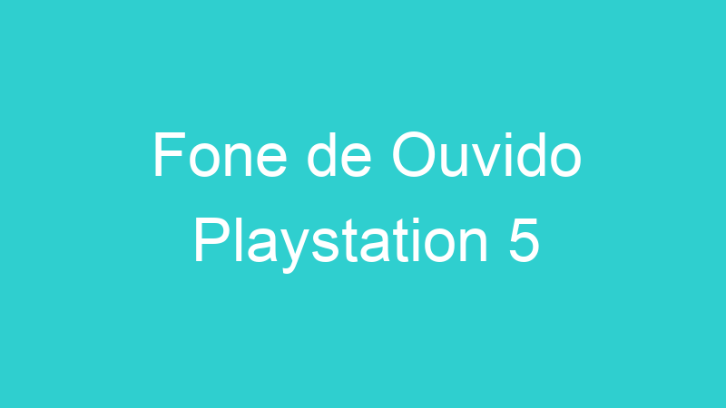Fone de Ouvido Playstation 5
