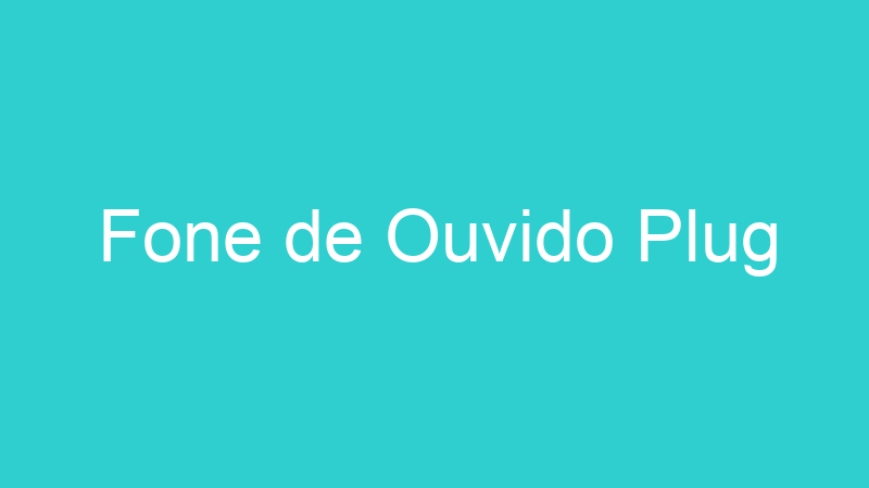 Fone de Ouvido Plug