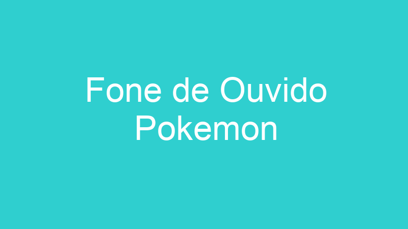Fone de Ouvido Pokemon