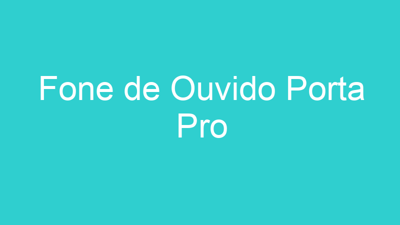Fone de Ouvido Porta Pro