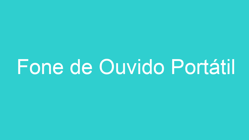 Fone de Ouvido Portátil