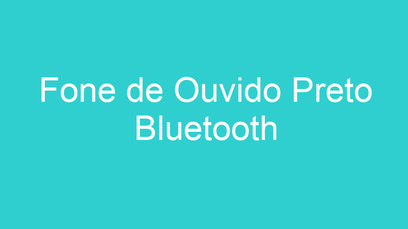 Fone de Ouvido Preto Bluetooth