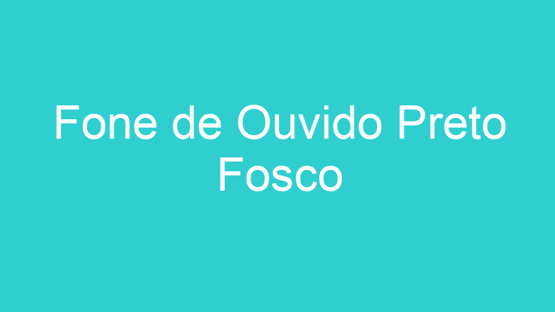 Fone de Ouvido Preto Fosco