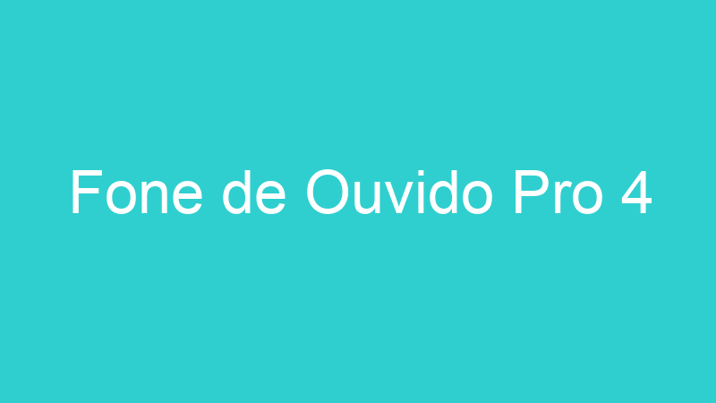Fone de Ouvido Pro 4