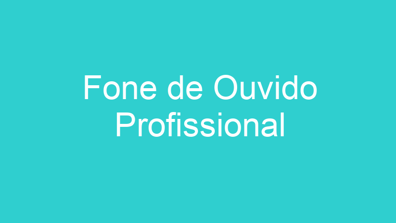 Fone de Ouvido Profissional
