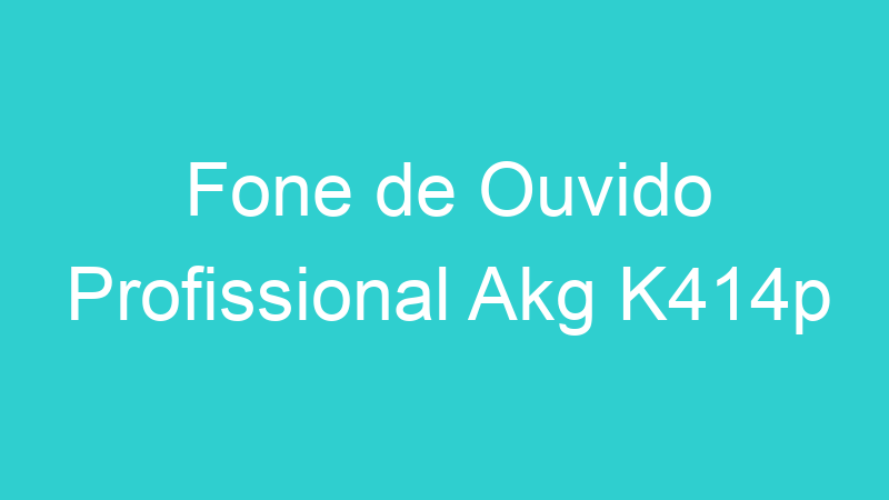 Fone de Ouvido Profissional Akg K414p