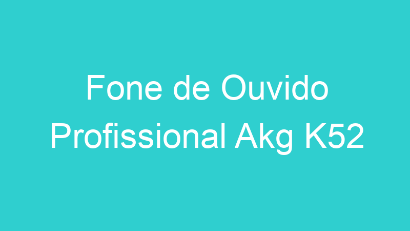 Fone de Ouvido Profissional Akg K52