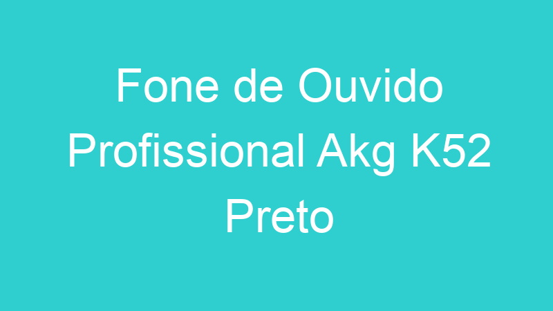 Fone de Ouvido Profissional Akg K52 Preto