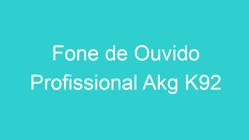 Fone de Ouvido Profissional Akg K92