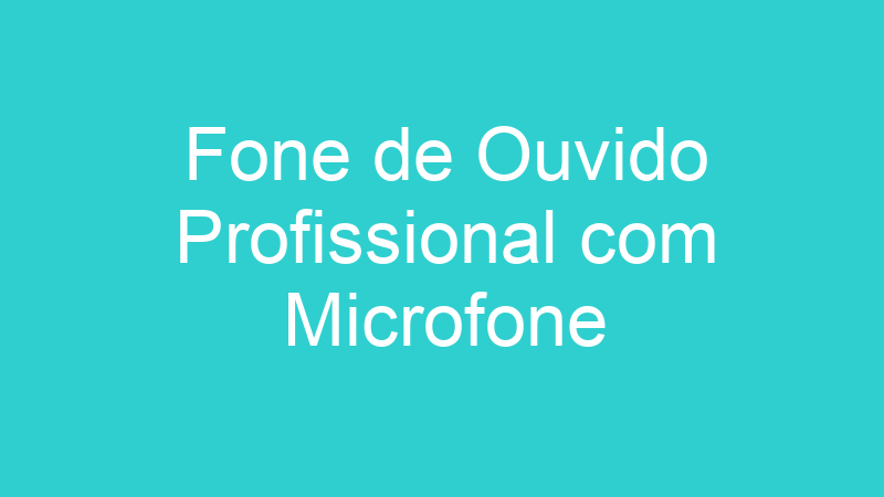 Fone de Ouvido Profissional com Microfone