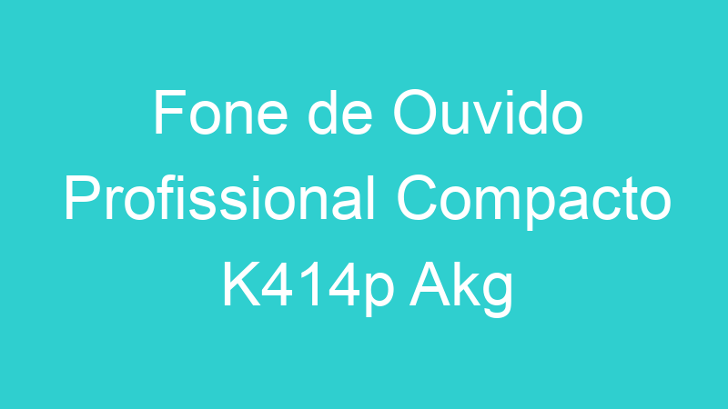 Fone de Ouvido Profissional Compacto K414p Akg