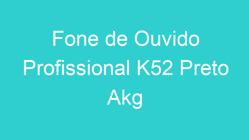 Fone de Ouvido Profissional K52 Preto Akg