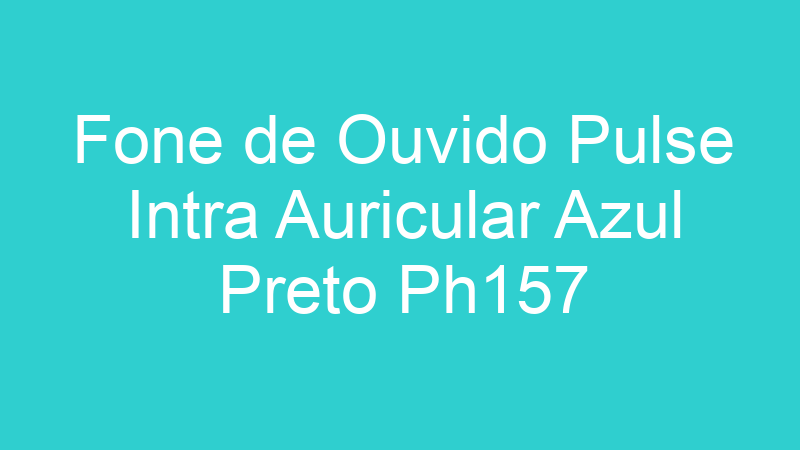 Fone de Ouvido Pulse Intra Auricular Azul Preto Ph157