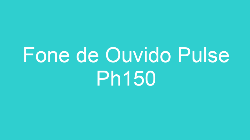 Fone de Ouvido Pulse Ph150