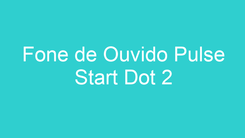 Fone de Ouvido Pulse Start Dot 2