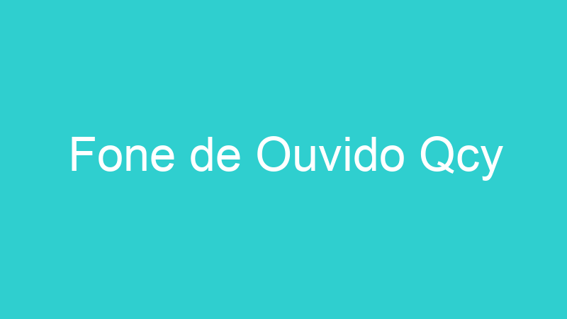 Fone de Ouvido Qcy