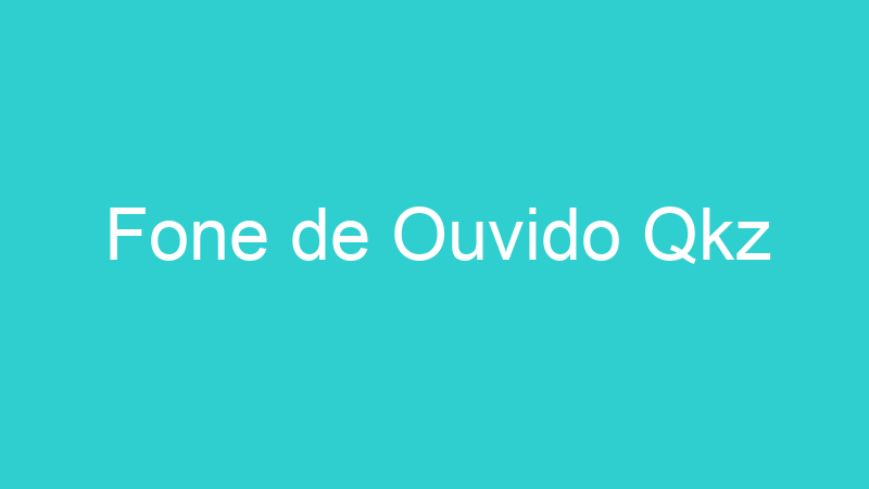 Fone de Ouvido Qkz