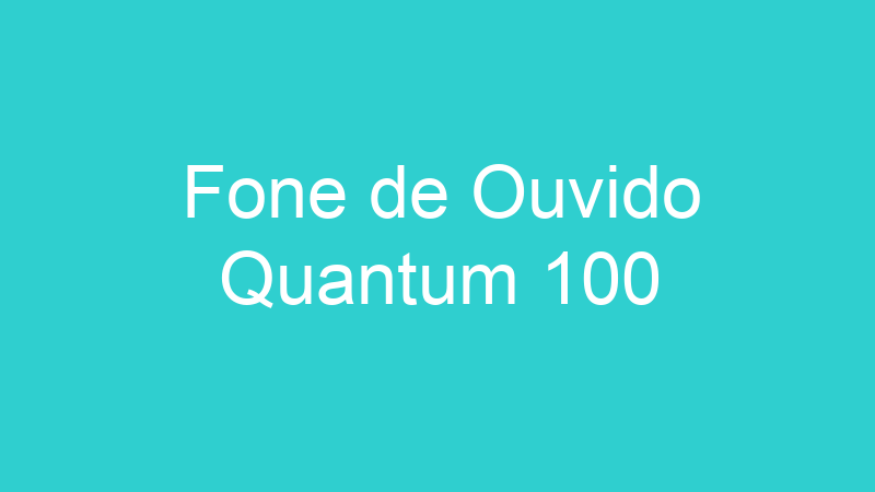 Fone de Ouvido Quantum 100