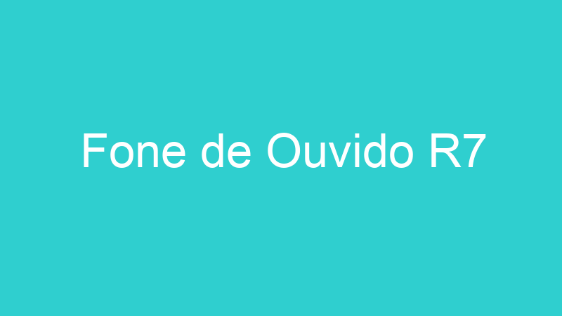 Fone de Ouvido R7