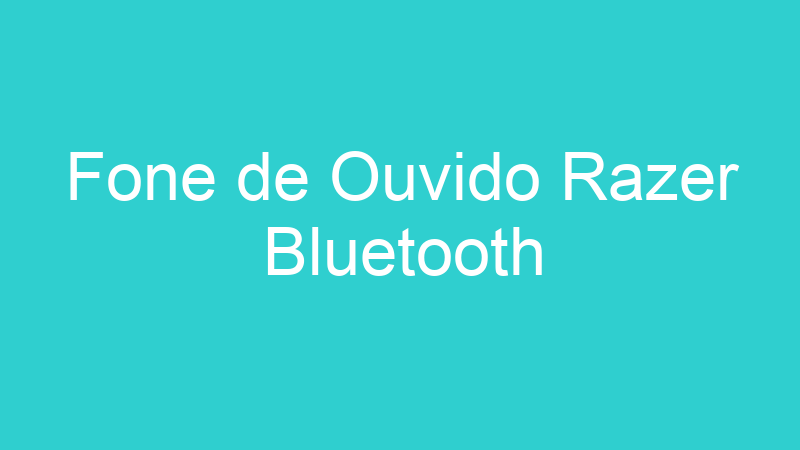 Fone de Ouvido Razer Bluetooth