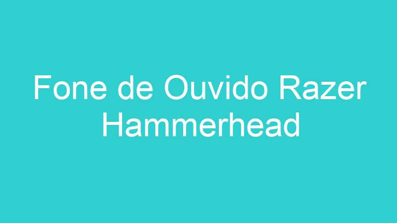 Fone de Ouvido Razer Hammerhead