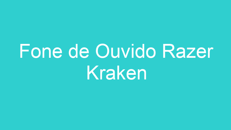 Fone de Ouvido Razer Kraken
