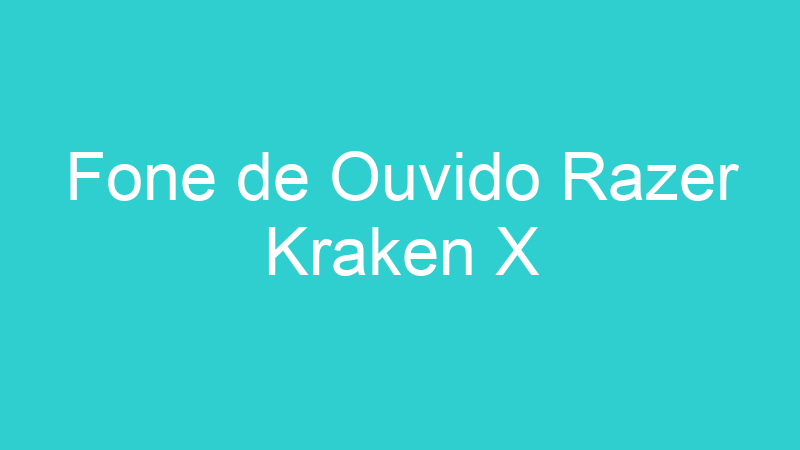 Fone de Ouvido Razer Kraken X