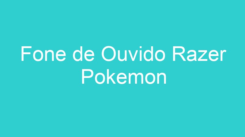 Fone de Ouvido Razer Pokemon