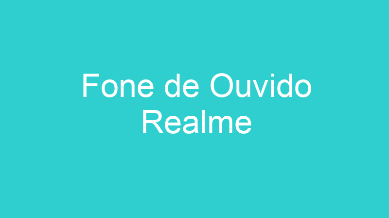 Fone de Ouvido Realme