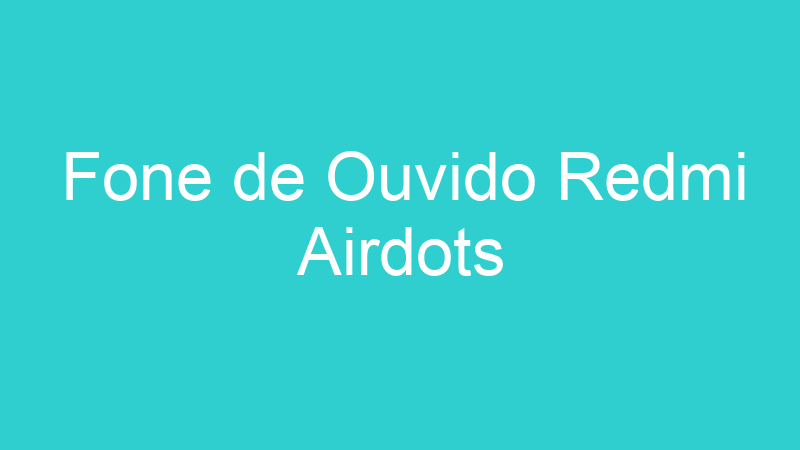 Fone de Ouvido Redmi Airdots
