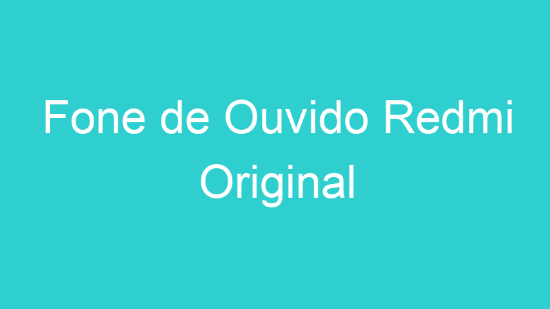 Fone de Ouvido Redmi Original