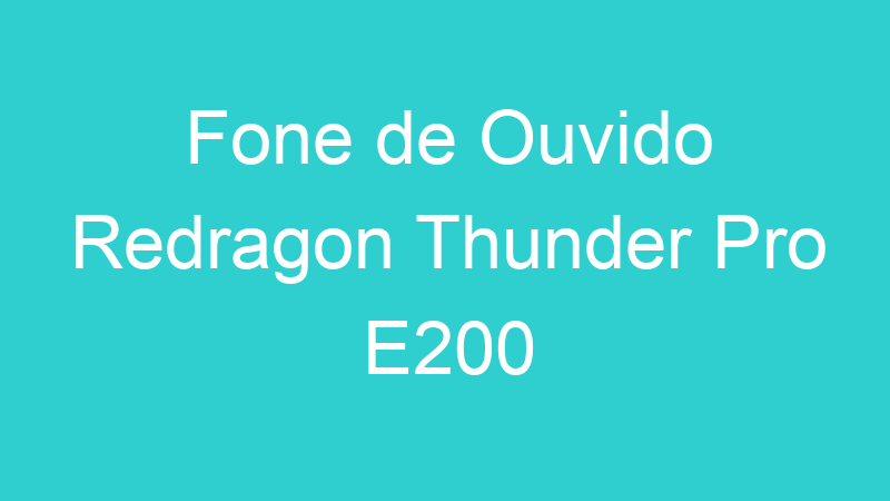 Fone de Ouvido Redragon Thunder Pro E200