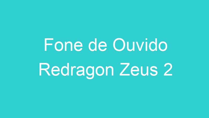 Fone de Ouvido Redragon Zeus 2