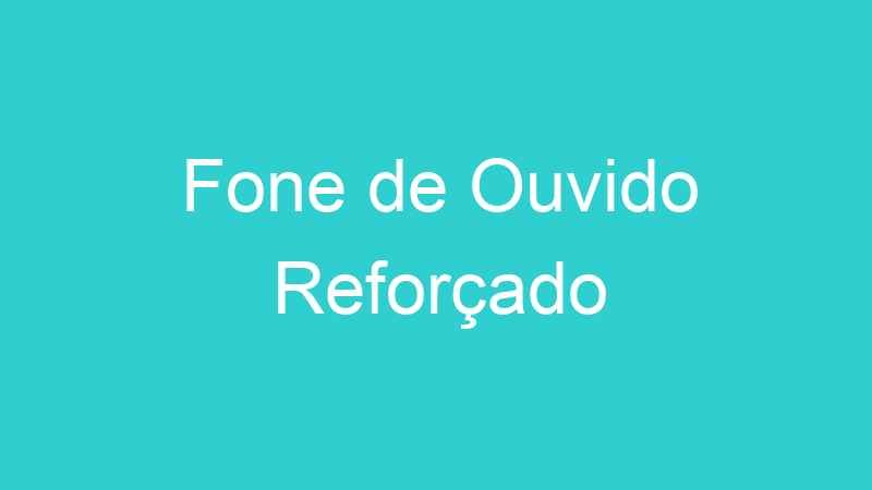 Fone de Ouvido Reforçado
