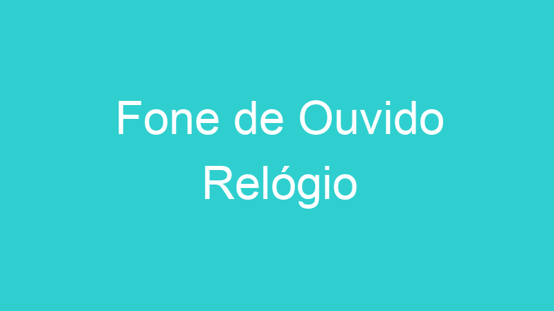 Fone de Ouvido Relógio