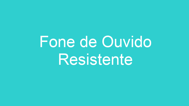 Fone de Ouvido Resistente