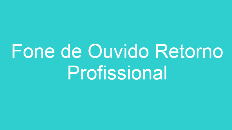 Fone de Ouvido Retorno Profissional