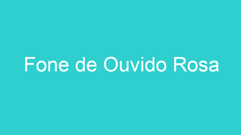 Fone de Ouvido Rosa