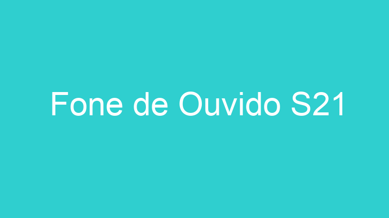Fone de Ouvido S21