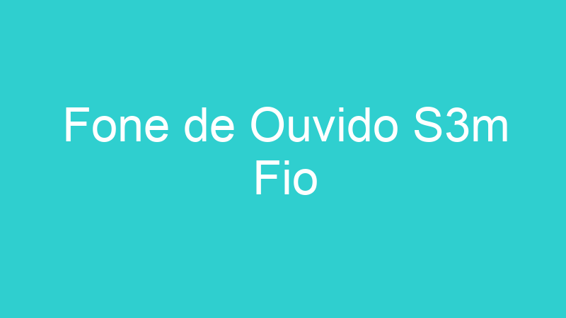 Fone de Ouvido S3m Fio