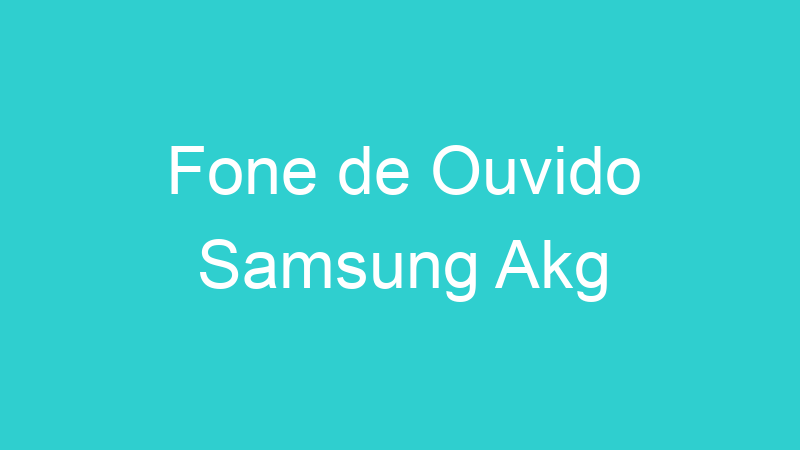 Fone de Ouvido Samsung Akg