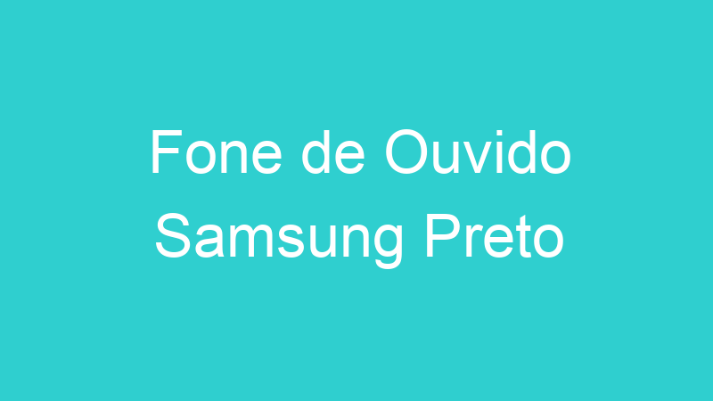 Fone de Ouvido Samsung Preto