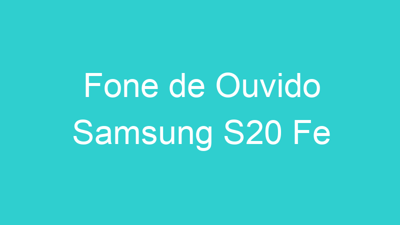Fone de Ouvido Samsung S20 Fe