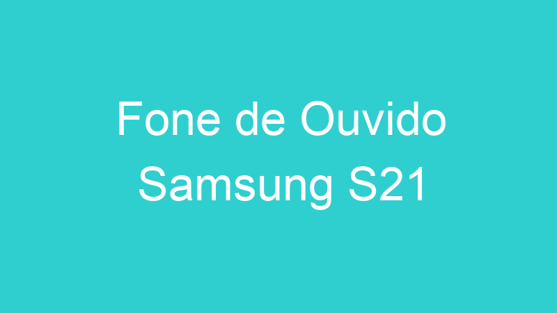 Fone de Ouvido Samsung S21